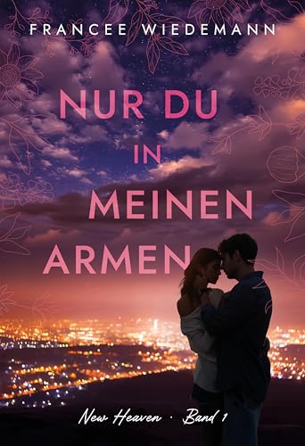 Nur du in meinen Armen: Spannender Liebesroman. Eine Enemies-to-Friends & Politician Bad Boy to Lovers Romance (New Heaven 1)