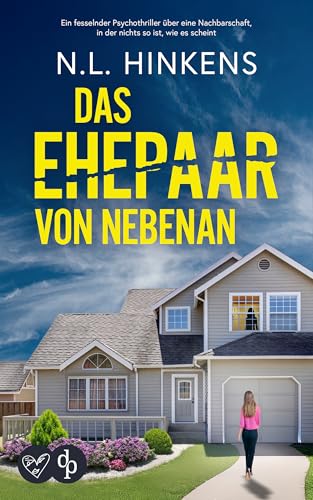 Das Ehepaar von nebenan | Ein fesselnder Psychothriller über eine Nachbarschaft in der nichts so ist, wie es scheint: Sie sind nicht nur unsere neuen Nachbarn. Sie sind Lügner.