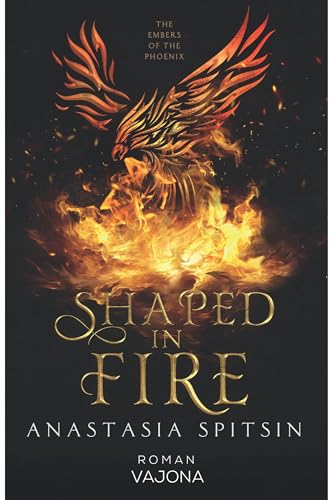 Shaped In Fire: The Embers Of The Phoenix