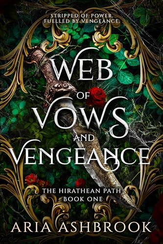 Web of Vows and Vengeance: A Dark Enemies To Lovers Fantasy Romance Novel (The Hirathean Path Book 1)