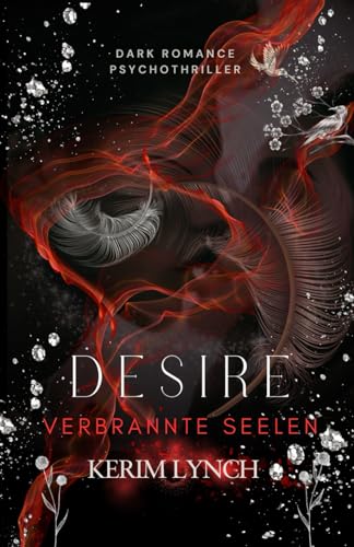 Desire: Verbrannte Seelen | Ein schonungsloser Dark Romance Psychothriller