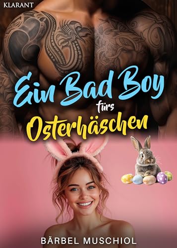 Ein Bad Boy fürs Osterhäschen. Der Liebesroman mit Höhepunkten!