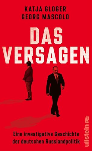 Das Versagen: Eine investigative Geschichte der deutschen Russlandpolitik | Eine scharfe Analyse spektakulärer Geheimdokumente