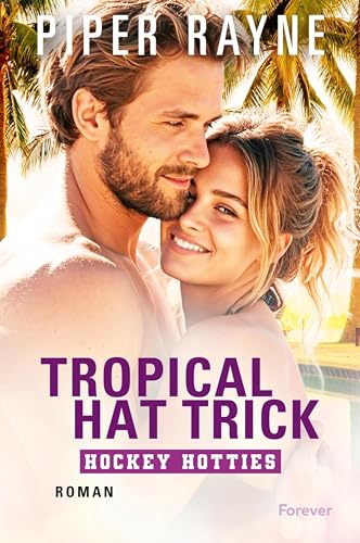Tropical Hat Trick: Roman | Der Sneak Peak zu den neuen Bänden der spicy Hockey-Romance-Reihe von Piper Rayne (Hockey Hotties 35)