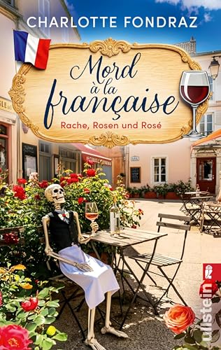 Mord à la Française. Rache, Rosen und Rosé: Ein Frankreich-Krimi | Aperitifs und Alibis: ein entspannter Frankreich-Urlaub wird zum tödlichen Abenteuer