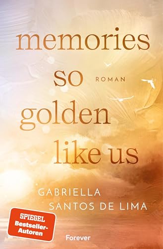 Memories so Golden Like Us: Roman | Die berührende Best Friend’s Ex New Adult Romance der SPIEGEL Bestsellerautorin (Blue Eternity 2)