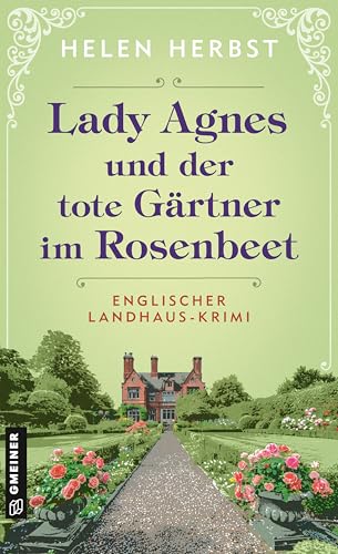 Lady Agnes und der tote Gärtner im Rosenbeet: Englischer Landhaus-Krimi (Cosy Crime aus dem Süden Englands 1)