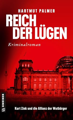 Reich der Lügen: Kurt Zink und die Allianz der Wutbürger (Enthüllungsjournalist Kurt Zink 3)