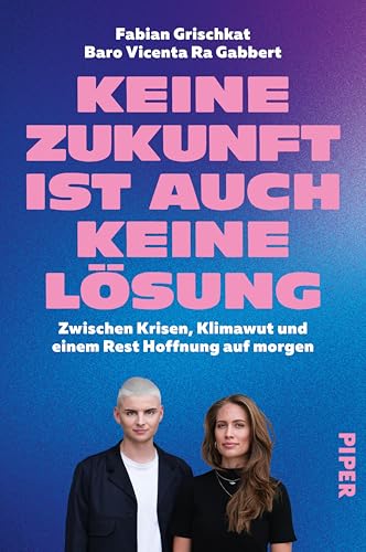 Keine Zukunft ist auch keine Lösung: Zwischen Krisen, Klimawut und einem Rest Hoffnung auf morgen | Gegen Greenwashing und für echte Veränderung