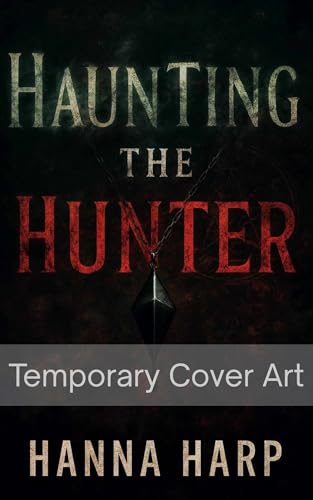 Haunting the Hunter: A dark romance psychological thriller where you are the obsession.