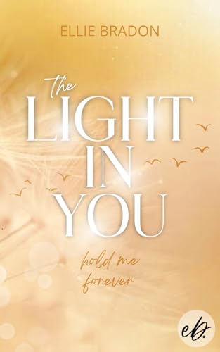 THE LIGHT IN YOU: Hold Me Forever: Romance Suspense mit unerwarteten Wendungen, einer toughen Protagonistin, Action und Spice | Australien-Setting (LIGHT-Reihe 6)