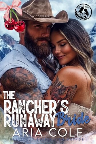 Die flüchtige Braut des Ranchers: Ein alleinerziehender Vater, Feinde werden zu Liebenden, Katalogbraut, Cowboy-Romanze (The Mountain Man's Mail-Order Bride - Deutsch 4)