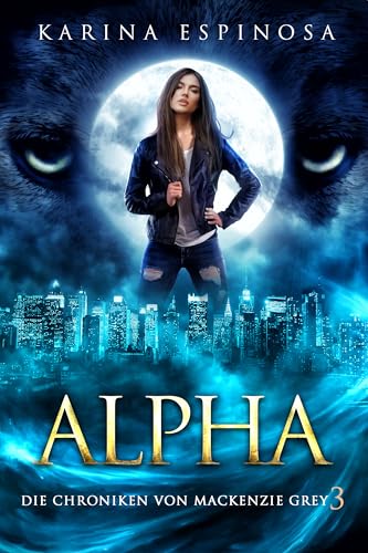Alpha (Die Chroniken von Mackenzie Grey 3)