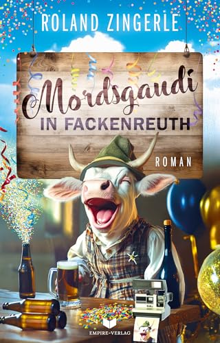 Mordsgaudi in Fackenreuth: Absolut urkomische Krimikomödie aus Bayern (Fackenreuth Krimi 4)