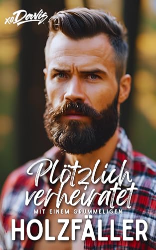 Plötzlich verheiratet mit einem grummeligen Holzfäller