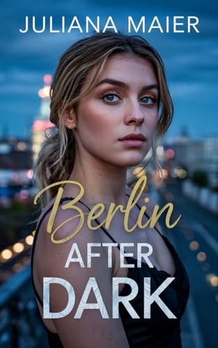 Berlin After Dark: Zwischen Ruhm und Liebe