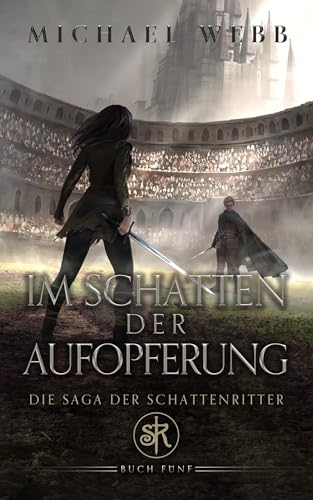 Im Schatten der Aufopferung: Ein Epic-Fantasy-Abenteuer (Die Saga der Schattenritter 5)
