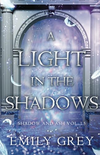 A Light in the Shadows: Shadow and Ash Vol. 1.5