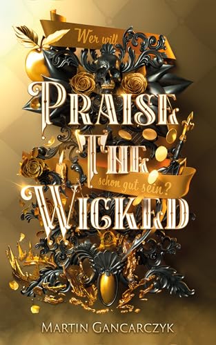 Praise The Wicked: Wer will schon gut sein? (Mit wunderschönem limitierten Farbschnitt)