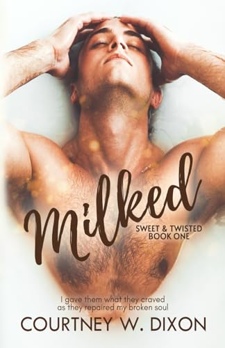 Milked - An MMM Hurt/Comfort Romance (Sweet & Twisted, Band 1)