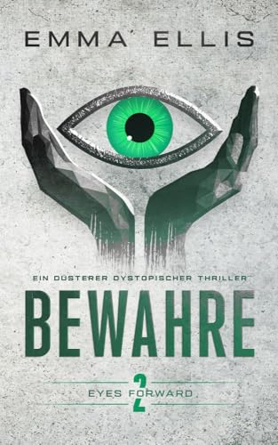 Bewahre: Ein düsterer dystopischer Thriller (Eyes Forward 2)