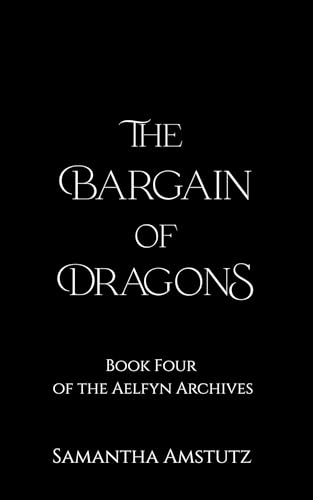 The Bargain of Dragons (The Aelfyn Archives Book 4)