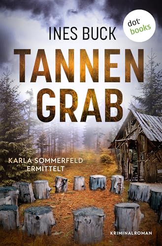 Tannengrab: Kriminalroman | Karla Sommerfeld ermittelt 2 | Wenn ein Kindergarten ein schauriges Geheimnis birgt – Karla Sommerfeld ermittelt wieder!