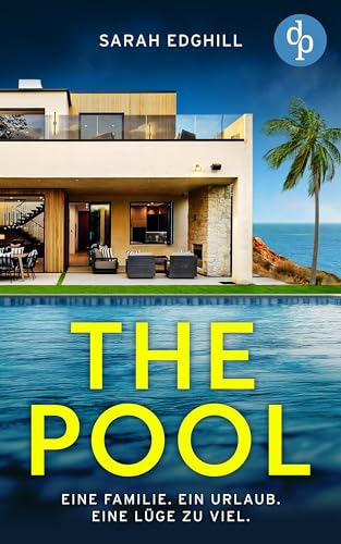 The Pool | Ein Slow Burn Destination Thriller voller Intrigen und tödlicher Wahrheiten: Eine Familie. Ein Urlaub. Eine Lüge zu viel.