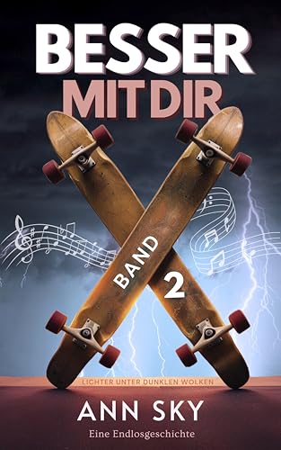 Lichter Unter Dunklen Wolken (Besser Mit Dir 2): Zweite Chance Rockstar Romance mit eigenen Songs! Das Liebesleben einer Sängerin. Gefühlvoll, echt und unvorhersehbar.
