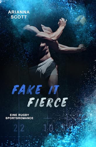 FAKE IT FIERCE: Eine Rugby-Sportsromance (From Scrums to Souls)