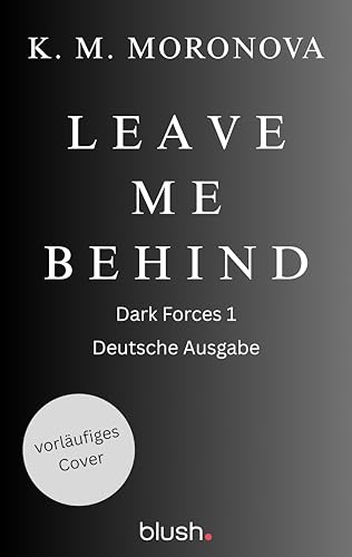 Leave Me Behind: Roman - Der Dark-Romance-Hype endlich auf Deutsch (The Dark Forces 1)