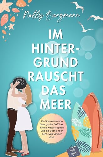 Im Hintergrund rauscht das Meer: Ein Sommerroman