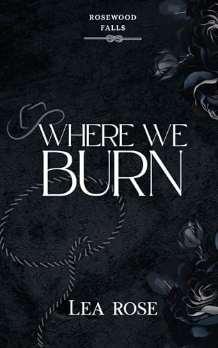 Where We Burn (Rosewood Falls Book 1)