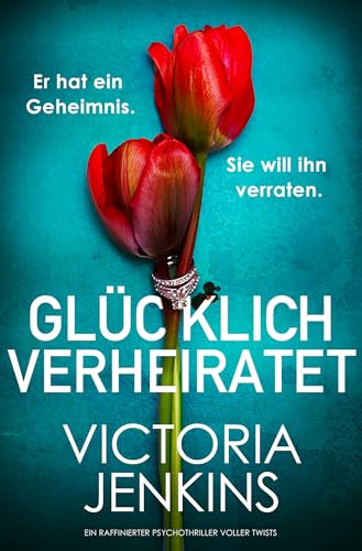 Glücklich verheiratet: Ein raffinierter Psychothriller voller Twists