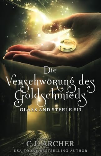 Die Verschwörung des Goldschmieds: Glass and Steele (Glass and Steele Serie, Band 13)