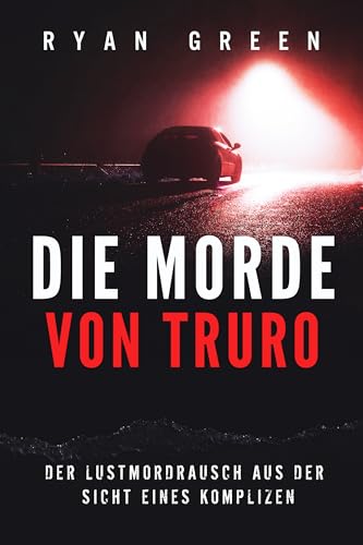 Die Morde Von Truro: Der Lustmordrausch Aus Der Sicht Eines Komplizen (Wahres Verbrechen)