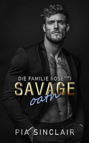 Savage Oath: Eine Mafia-Romanze mit arrangierter Ehe (Die Familie Rosetti 2)