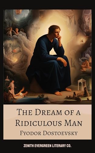The Dream of a Ridiculous Man: A Philosophical Tale of Redemption & Human Hope by Fyodor Dostoevsky