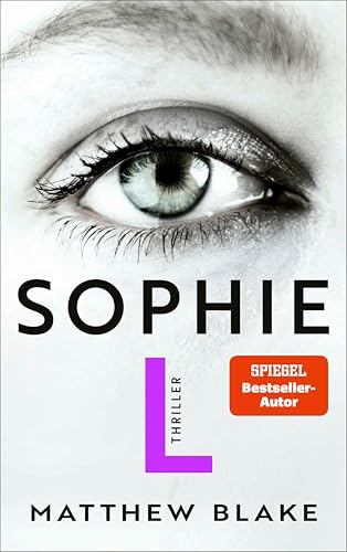 Sophie L.: Thriller | Raffinierte Psychospannung von dem Autor des Bestsellers »Anna O.«