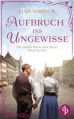 Aufbruch ins Ungewisse | Die historische Familiensaga im 20. Jahrhundert (Die große München-Saga: Neue Zeiten 1)
