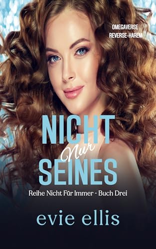 Nicht Nur Seines: Ein Fake-Dating, Hockey Reverse Harem Omegaverse (Nicht Für Immer Omegaverse-Serie 3)