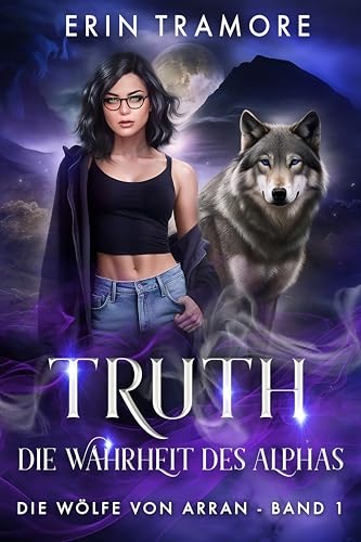 Truth - Die Wahrheit des Alphas: Die Wölfe von Arran - Band 1