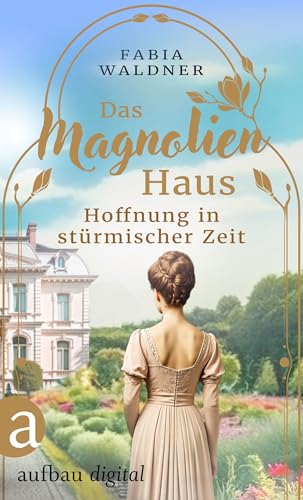 Das Magnolienhaus - Hoffnung in stürmischer Zeit (Schicksal sind wir 3)