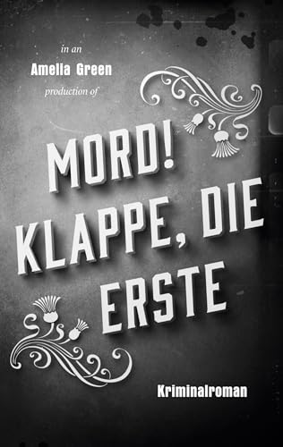 Mord! Klappe, die erste: Ein Krimi in bester Whodunit-Tradition