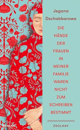 Die Hände der Frauen in meiner Familie waren nicht zum Schreiben bestimmt: Roman