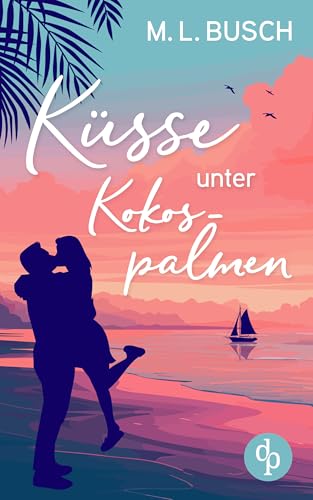 Küsse unter Kokospalmen | Wholesome Feel Good Liebesroman mit Happy End: Wird aus dem heißen Sommerflirt die große Liebe? (Herzklopfen auf Hawaii 1)