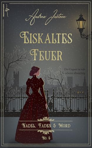 Eiskaltes Feuer: Winter 1845 (Nadel, Faden & Mord 5)