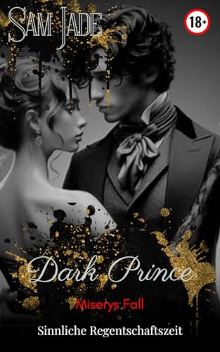 Dark Prince: Miserys Fall - Eine tabulose, leidenschaftliche Geschichte (ab 18, explizit, unzensiert) (Sinnlich, dramatisch, intensiv 1)