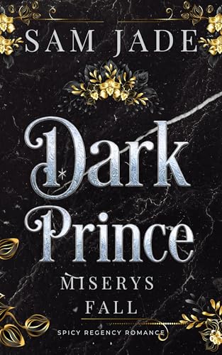 Dark Prince: Miserys Fall - Spicy Regency Romance (Sinnlich, dramatisch, intensiv 1)
