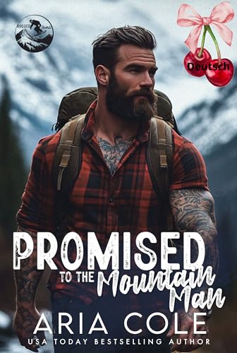 Dem Mountain Man versprochen: Eine verbotene Liebesgeschichte über die kleine Schwester des besten Freundes und eine Katalogbraut (Raue Herzen 5)